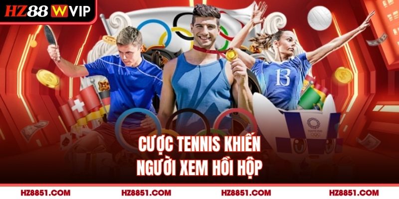 Cược tennis khiến người xem hồi hộp