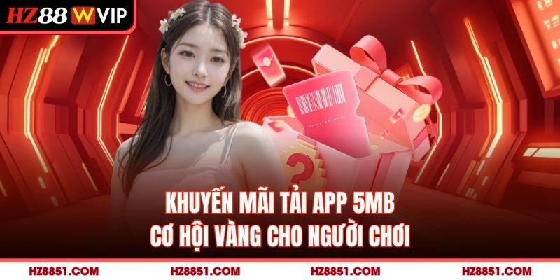 Khuyến Mãi Tải App HZ88 – Cơ Hội Vàng Cho Người Chơi