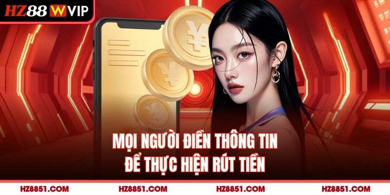 Mọi người điền thông tin để thực hiện rút tiền