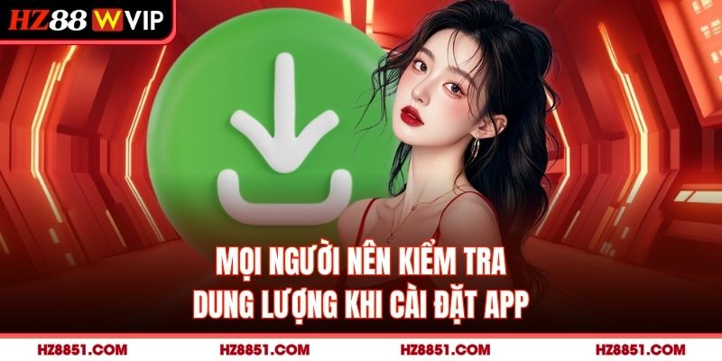 Mọi người nên kiểm tra dung lượng khi cài đặt app