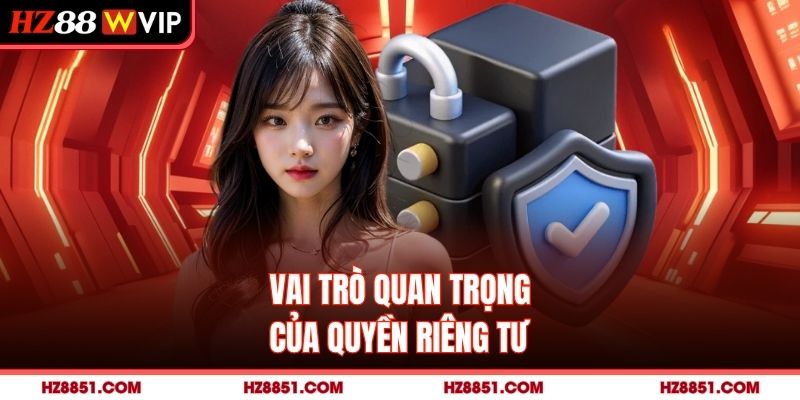 Vai trò quan trọng của quyền riêng tư